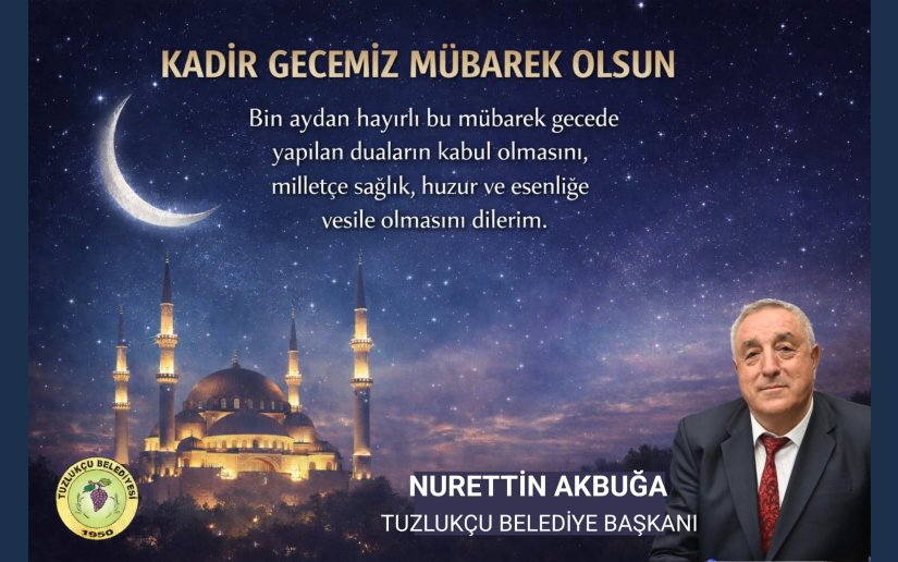 BAŞKAN AKBUĞA KADİR GECESİ DOLAYISIYLA BİR MESAJ YAYINLADI: