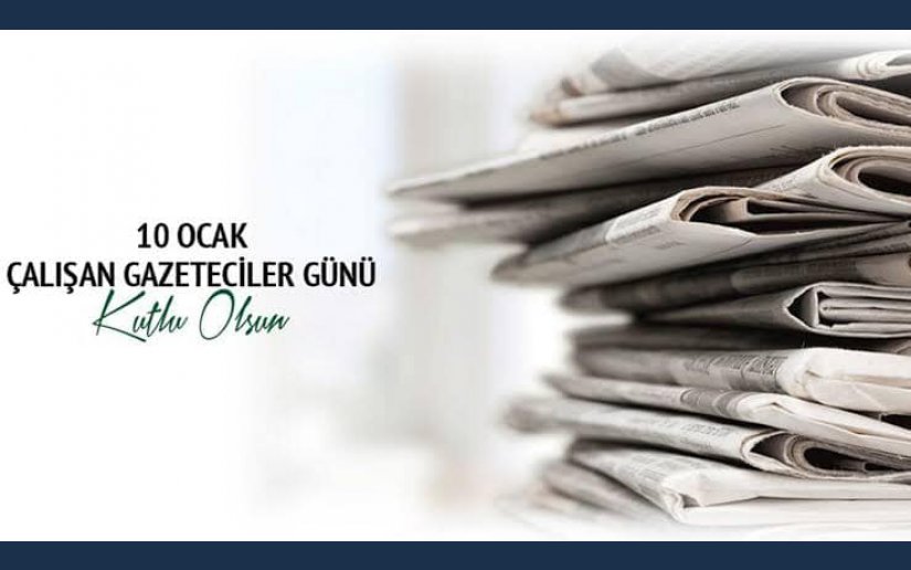 10 OCAK ÇALIŞAN GAZETECİLER GÜNÜ KUTLU OLSUN