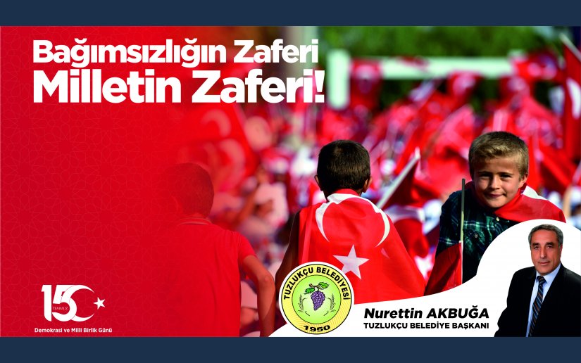 BAŞKAN AKBUĞA'NIN 15 TEMMUZ DEMOKRASİ VE MİLLİ BİRLİK GÜNÜ MESAJI;