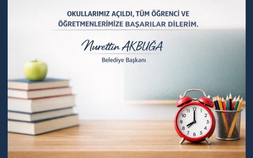 BAŞKAN AKBUĞA’NIN OKULLARIN AÇILIŞI MESAJI