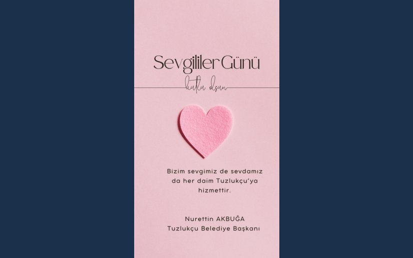 BAŞKAN AKBUĞA’DAN SEVGİLİLER GÜNÜ MESAJI 