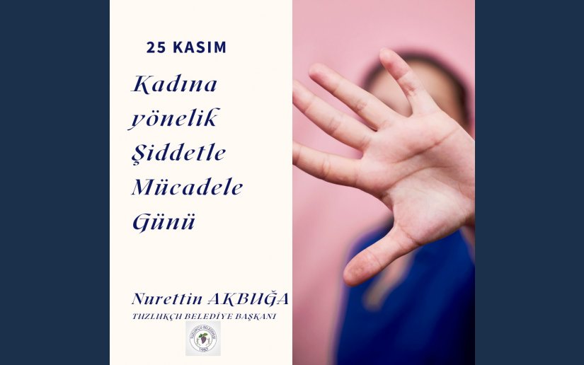 25 KASIM KADINA YÖNELİK ŞİDDETE KARŞI ULUSLARARASI MÜCADELE GÜNÜ MESAJI 