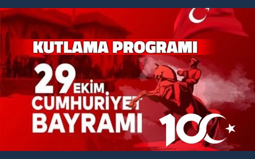 29 EKİM CUMHURİYET BAYRAMI ve CUMHURİYETİMİZİN 103. YIL KUTLAMALARI PROGRAMI;