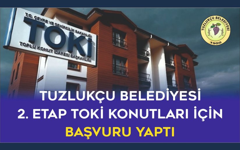 TUZLUKÇU İLÇESİ’NDE 2. ETAP TOPLU KONUT YAPILMASI İÇİN BAŞVURULAR BELEDİYEMİZ TARAFINDAN TOKİ’YE İLETİLDİ.